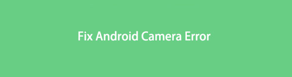 Metodi principali per correggere l'errore della fotocamera Android con Easy Guide