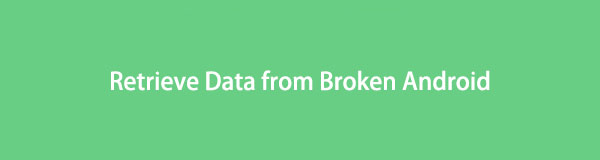 Retrieve Data from Broken Android: 3 Detailed Methods