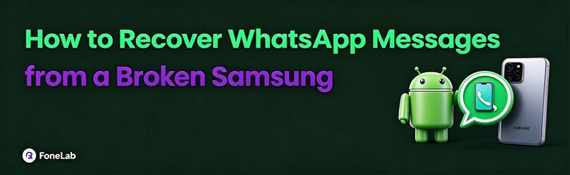 How to Recover WhatsApp Messages from a Broken Samsung (Without a Working Screen)