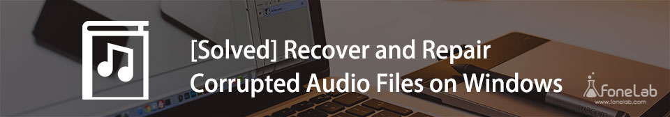 Recuperar y reparar archivos de audio dañados en Windows