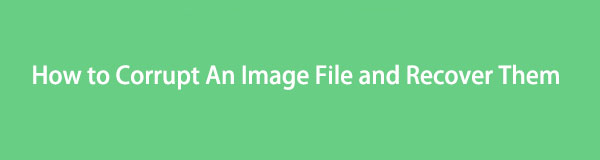 Easiest Methods on How to Corrupt An Image File and Recover Them