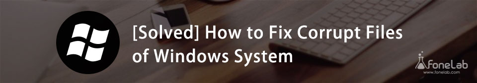 Excellent Methods to Fix System File Corruption and Recover Later