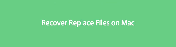 Recover Replace Files on Mac Using Hassle-free Methods