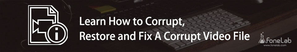 Corrupt, Restore and Fix A Corrupt Video File