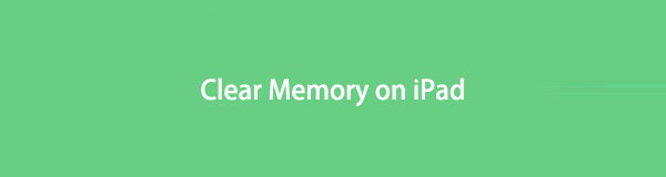 Tisztítsa meg az iPad memóriáját a leghatékonyabb módszerek segítségével