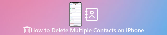 The Optimal Ways on How to Delete Multiple Contacts on iPhone [2023]