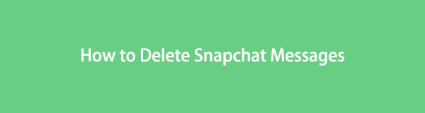FoneLab'ın Tam Kılavuzunu Kullanarak Snapchat Mesajlarının Nasıl Silineceğini Öğrenin
