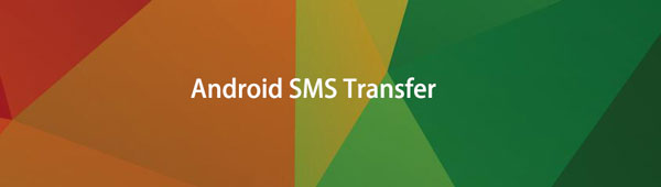 How to Transfer SMS from Android to Other Devices Effectively and Efficiently
