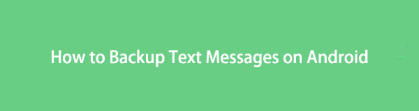 Πώς να δημιουργήσετε αντίγραφα ασφαλείας των μηνυμάτων κειμένου στο Android: Κορυφαίοι 3 αποδεδειγμένοι τρόποι