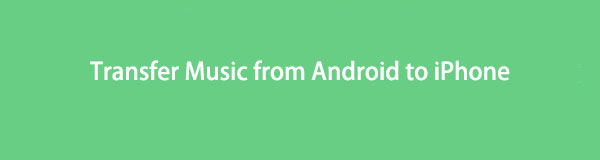 Cómo transferir música de Android a iPhone: 4 formas fáciles y rápidas