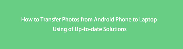 How to Transfer Photos from Android Phone to Laptop Using of Up-to-date Solutions (2022)