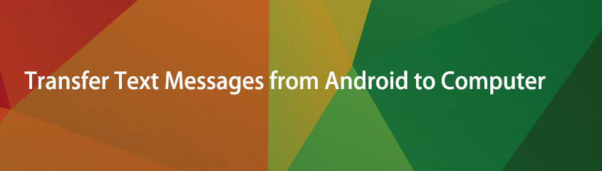 Comment transférer des messages texte d'Android vers un ordinateur gratuitement et facilement