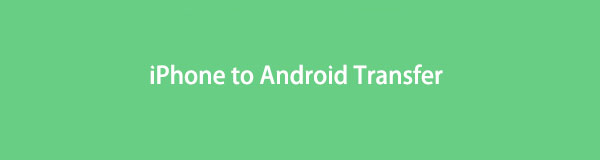 Top iPhone to Android Transfer to Manage Data Easily and Quickly