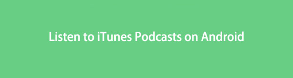 Listen to iTunes Podcasts on Android Using Eminent Techniques