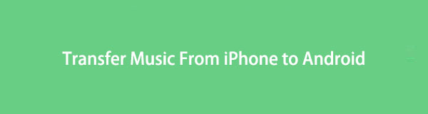 Transfiere música de iPhone a Android de formas que deberías dominar