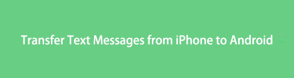 Transfer Text Messages from iPhone to Android: A Step-by-Step Guide
