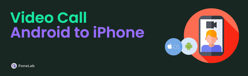 Android to iPhone Video Call in 3 Easy and Proper Techniques