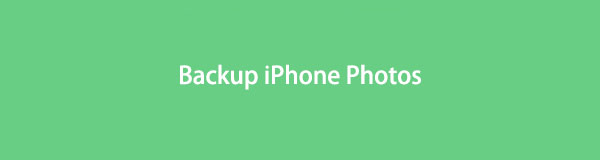 How to Backup iPhone Photos Easily and Quickly [Updated Ways]