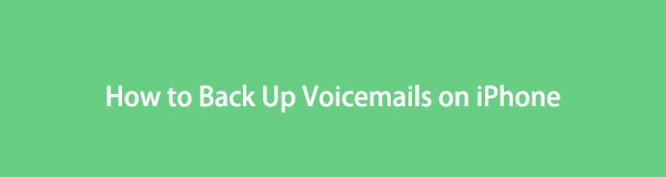 Een back-up maken van voicemails op de iPhone met de meest efficiënte oplossingen