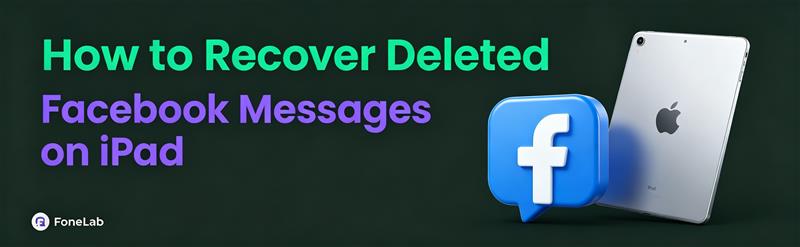 How to Recover Deleted Facebook Messages on iPad (3 Working Ways)