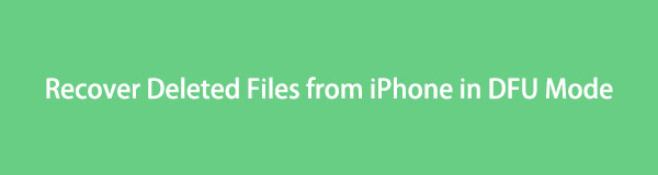 Reliable Guide to Recover Deleted Files from iPhone in DFU Mode
