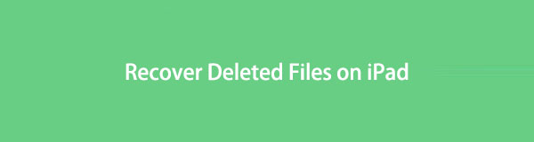 How to Recover Deleted Files on iPad [2023 New Options]