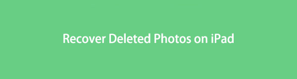 Outstanding Guide to Recover Deleted Photos on iPad