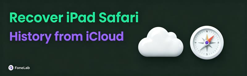 How to Recover Deleted Safari History on iPad from iCloud (3 Ways)