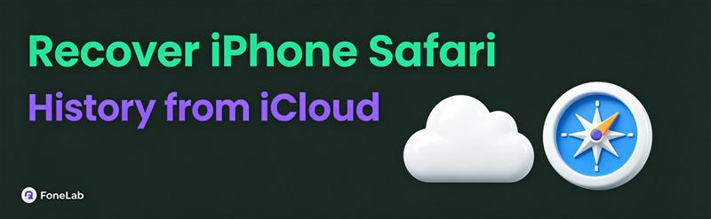 How to Recover Deleted Safari History on iPhone from iCloud (3 Ways)