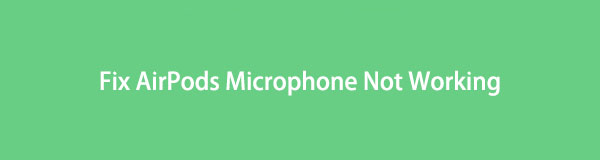 Effective Solutions to Fix AirPods Microphone Not Working [2023]