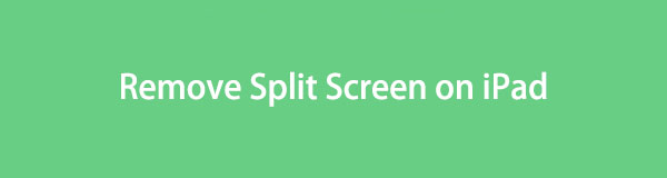 How to Remove Split Screen on iPad [4 Top Picks Methods]