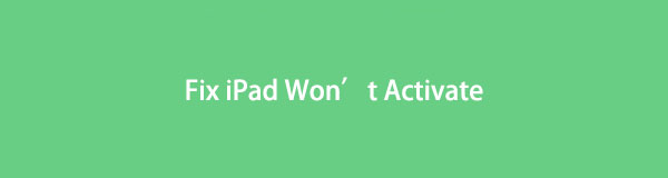 How to Fix iPad Won't Activate in 5 Outstanding Ways [2023]