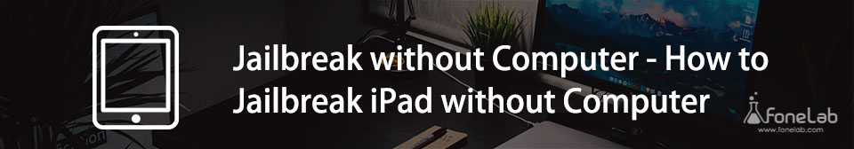 Jailbreak iPad without Computer - Jailbreak iPad without Computer