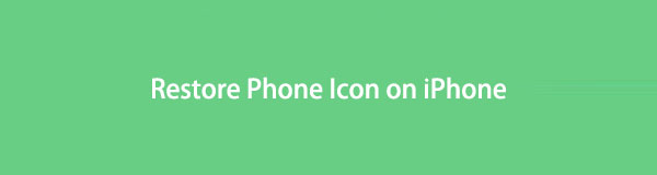 How to Restore Phone Icon on iPhone in 4 Outstanding Ways [2022]