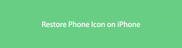 How to Restore Phone Icon on iPhone in 4 Outstanding Ways [2023]
