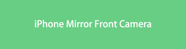 Zrcadlová přední kamera na iPhone [3 tipy a informace, které byste měli vědět]