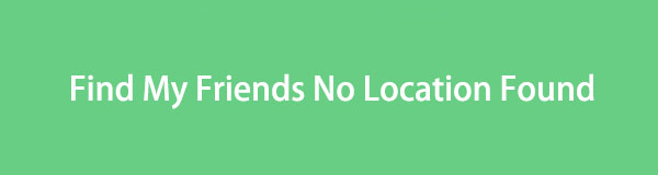 No Location Found Find My Friends [4 Methods to Fix]