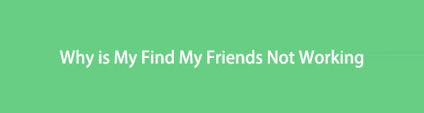 Top 3 Solutions to Fix Why is My Find My Friends Not Working