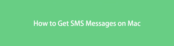 How to Get SMS Messages on Mac Effortlessly & Effectively