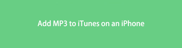 The Convenient Ways to Add MP3 to iTunes on an iPhone [2023]