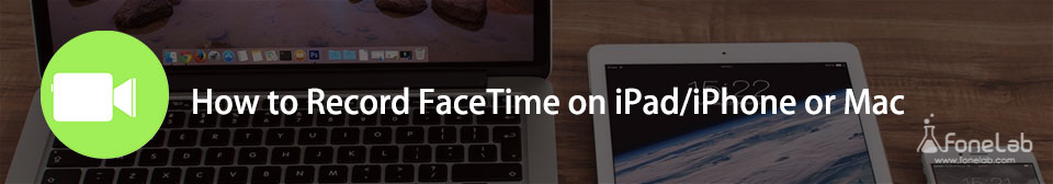 Record FaceTime on iPad/iPhone or Mac