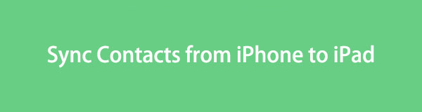How to Sync Contacts from iPhone to iPad [4 Tested Methods]