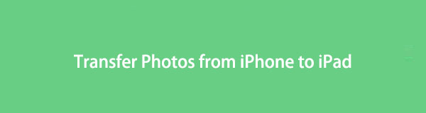 Transférez des photos d'iPhone vers iPad avec des solutions exceptionnelles