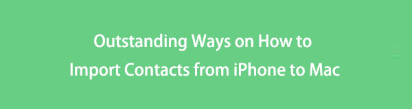 Outstanding Ways on How to Import Contacts from iPhone to Mac