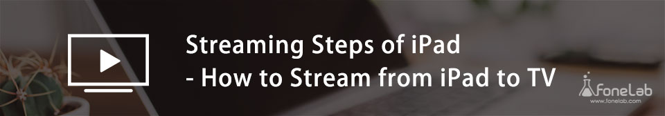 How to Stream from iPad to TV