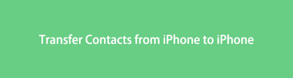 Effortless Ways to Transfer Contacts from iPhone to iPhone