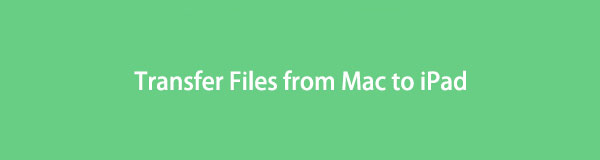 Transfer Files from Mac to iPad: 4 Excellent Techniques