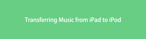 Överföra musik från iPad till iPod – Bästa metoderna 2023