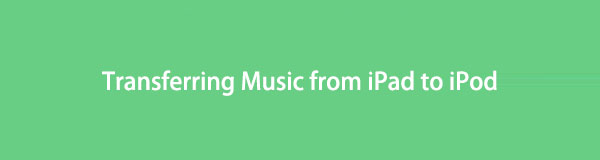 Transferring Music from iPad to iPod - Best Methods in 2023