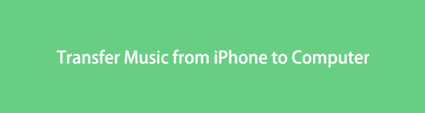 Transfer Music from iPhone to Computer with The Most Effective Solutions